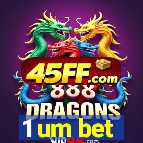 1 um bet